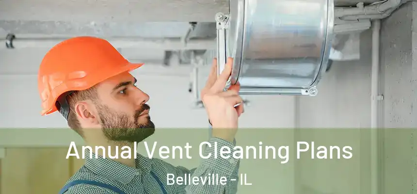 Annual Vent Cleaning Plans Belleville - IL