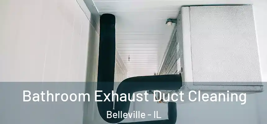  Bathroom Exhaust Duct Cleaning Belleville - IL