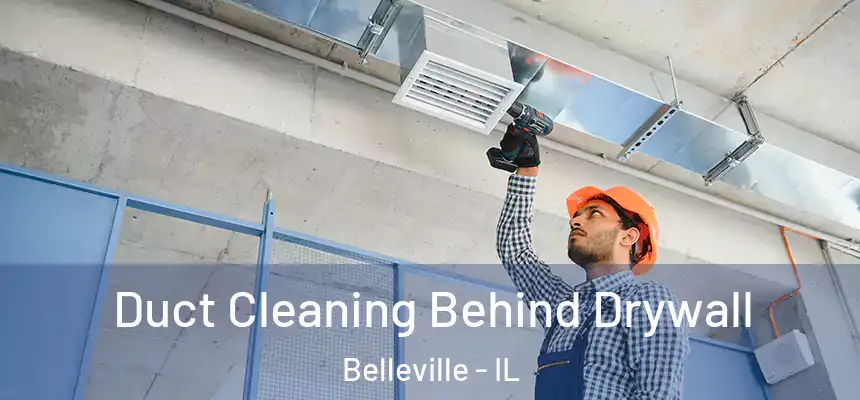Duct Cleaning Behind Drywall Belleville - IL