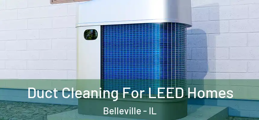  Duct Cleaning For LEED Homes Belleville - IL