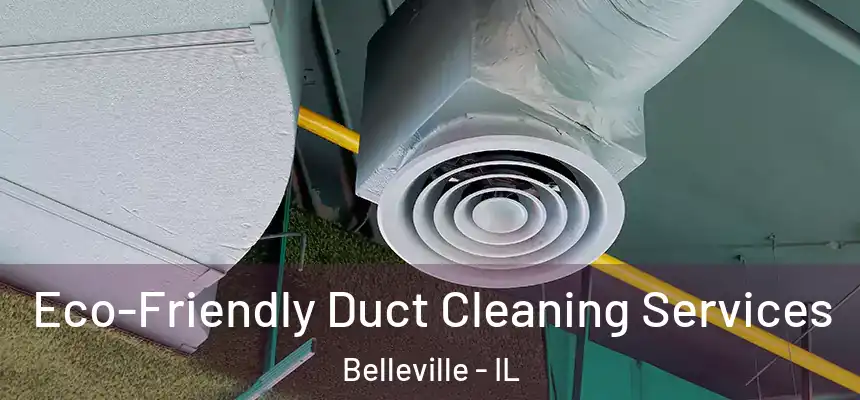 Eco-Friendly Duct Cleaning Services Belleville - IL