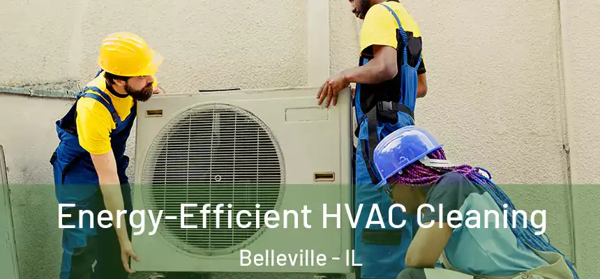  Energy-Efficient HVAC Cleaning Belleville - IL