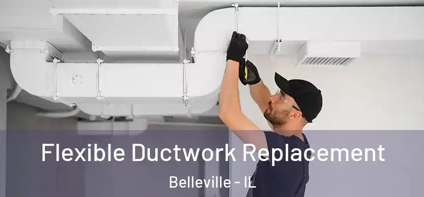 Flexible Ductwork Replacement Belleville - IL